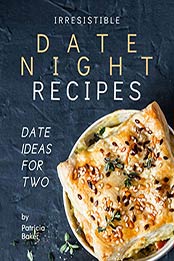 Irresistible Date Night Recipes by Patricia Baker [EPUB: B08PHPSLYY]