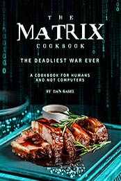 The Matrix Cookbook the Deadliest War Ever by Dan Babel