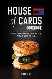 House of Cards Cookbook by Dan Babel
