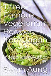 Three Famous Vegetarian Recipes from Japan by Swan Aung