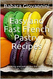 Easy and Fast French Pastry Recipes by Babara Giovannini