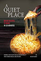 A Quiet Place: Quick Recipes to Make in 30 Minutes by Susan Gray