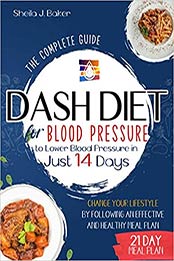 Dash Diet for Blood Pressure by Following an Effective and Healthy Meal Plan by Sheila J. Baker [EPUB: B08PZ189FC]