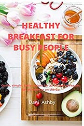 Healthy Breakfast for Busy People by Dani Ashby