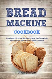 Bread Machine Cookbook by Linda Gilmore