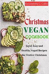 Christmas Vegan Cookbook by Alexandretta C. Collin [EPUB: B08PZGYZ7X]