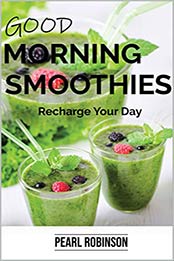 GOOD MORNING SMOOTHIES by Pearl Robinson