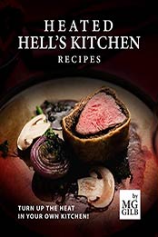 Heated Hell's Kitchen Recipes by MG Gilb [EPUB: B08Q1VZR82]