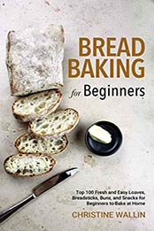 Bread Baking for Beginners by Christine Wallin [EPUB: B08Q75G463]