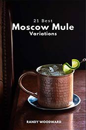 21 Best Moscow Mule Variations by Randy Woodward