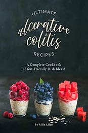 Ultimate Ulcerative Colitis Recipes by Allie Allen