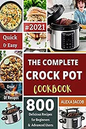 The Complete Crock Pot Cookbook by Alexa Jacob [EPUB: B08Q7LKXGR]