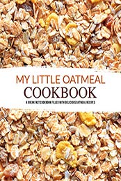 My Little Oatmeal Cookbook by BookSumo Press [EPUB: B08Q8BCJPP]