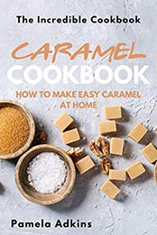 Caramel Cookbook by Pamela Adkins