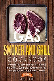 Gas Smoker and Grill Cookbook by Adam Jones