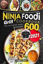 Ninja Foodi Grill Cookbook 2021 by Douglas Klark [EPUB: B08QDNNQRH]