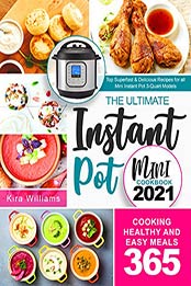 The Ultimate Instant Pot Mini Cookbook 2021 by Kira Williams