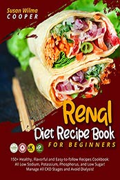 Renal Diet Recipe Book for Beginners by Susan Wilma Cooper
