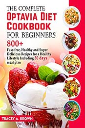 The Complete Optavia Diet Cookbook For Beginners by Tracey A Brown