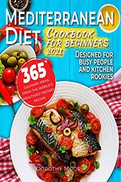 Mediterranean diet cookbook for beginners 2021 by Dorothy Moore