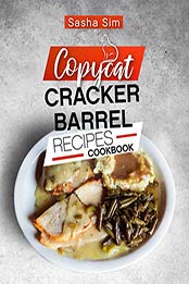 Copycat Cracker Barrel Recipes Cookbook by Sasha Sim
