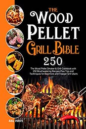 The Wood Pellet Grill Bible by BBQ Prince [EPUB: B08QW245KJ]