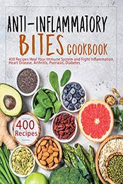 Anti-Inflammatory Bites Cookbook by James Dunleavy