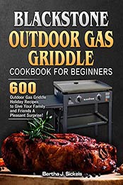 Blackstone Outdoor Gas Griddle Cookbook For Beginners by Bertha J. Sickels