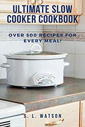 Ultimate Slow Cooker Cookbook by S.L.Watson