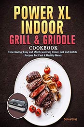 Power XL Indoor Grill and Griddle Cookbook For Beginners by Donna Urias