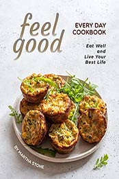 Feel Good Every Day Cookbook by Martha Stone