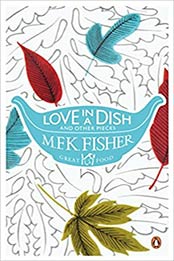 Love in a Dish and Other Pieces by M. F. K. Fisher