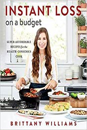 Instant Loss on a Budget 11th Edition by Brittany Williams