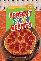 Perfect Pizza Recipes by Jennifer S. Larson