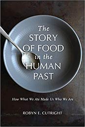 The Story of Food in the Human Past by Robyn E. Cutright [EPUB: 0817320822]