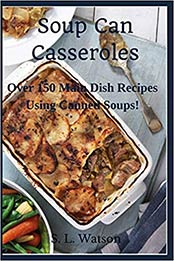 Soup Can Casseroles by S. L. Watson