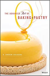 The Advanced Art of Baking and Pastry by R. Andrew Chlebana [PDF: 1118485750]