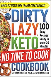 The DIRTY, LAZY, KETO No Time to Cook Cookbook by Stephanie Laska, William Laska [EPUB: 1507214278]