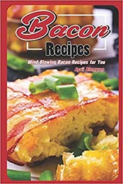 Bacon Recipes by April Blomgren
