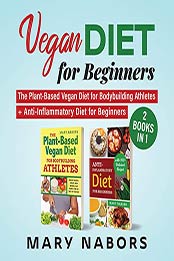 Vegan Diet for Beginners: 2 Books in 1 by Mary Nabors