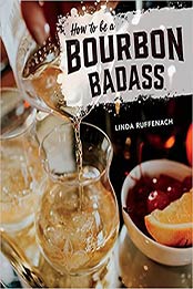 How to Be a Bourbon Badass by Linda Ruffenach