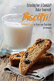 Craving for A Cookie? Bake Yourself Biscotti by April Blomgren