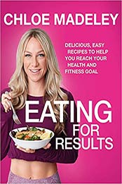 Eating for Results by Chloe Madeley 