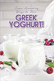 Some Amazing Ways to Use Greek Yoghurt by April Blomgren