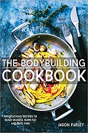 The Bodybuilding Cookbook by Jason Farley [PDF: 1911364006]