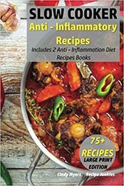 Slow Cooker Anti - Inflammatory Recipes (Volume 6) by Cindy Myers, Recipe Junkies