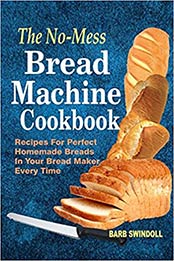 The No-Mess Bread Machine Cookbook by Barb Swindoll [EPUB: 197925155X]
