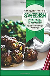 Taste Your Buds with Some Swedish Food by April Blomgren [EPUB: 198138510X]
