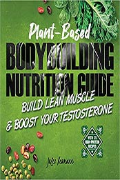Plant-Based Bodybuilding Nutrition Guide by Jules Neumann [PDF: 9492788438]