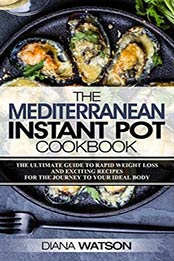 The Mediterranean Instant Pot Cookbook by Diana Watson 